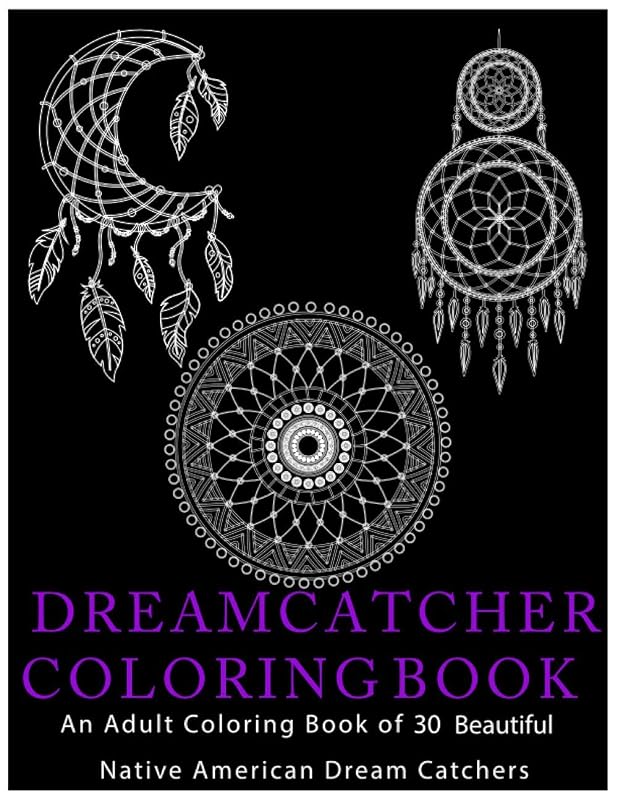DREAMCATCHER COLORING BOOK: An Adult Coloring Book of 30 Beautiful Native American Dream Catcher by DREAM CATCHER Designs