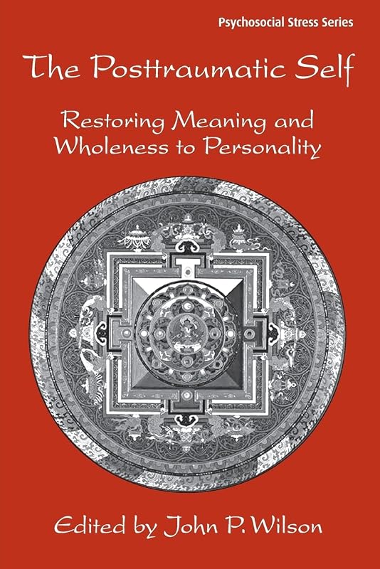 The Posttraumatic Self (Psychosocial Stress Series) by John P. Wilson