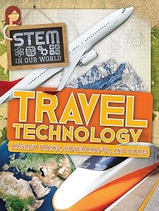 Travel Technology: Maglev Trains, Hovercrafts, and More (Stem in Our World)