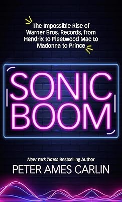 Sonic Boom: The Impossible Rise of Warner Bros. Records, from Hendrix to Fleetwood Macto Madonna to Prince