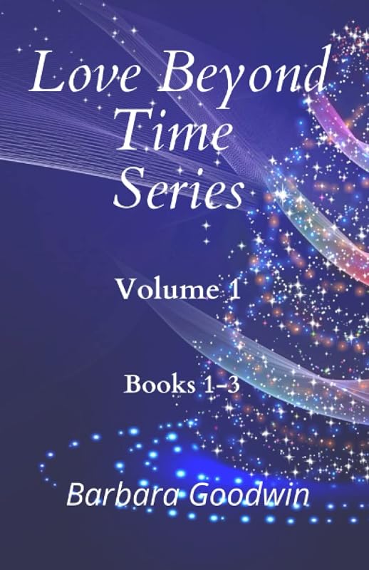 Love Beyond Time Series: Volume 1, Books 1-3 by Barbara Goodwin