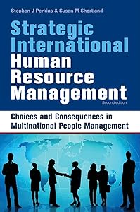 Strategic International Human Resource Management: The People Dimension of Global Business Expansion