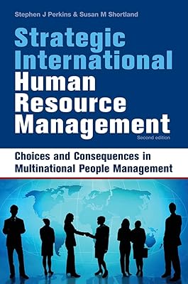 Strategic International Human Resource Management: The People Dimension of Global Business Expansion