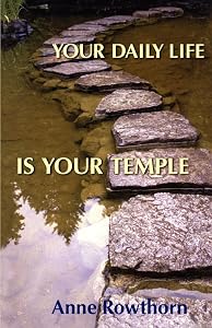 Your Daily Life is Your Temple by Anne Rowthorn
