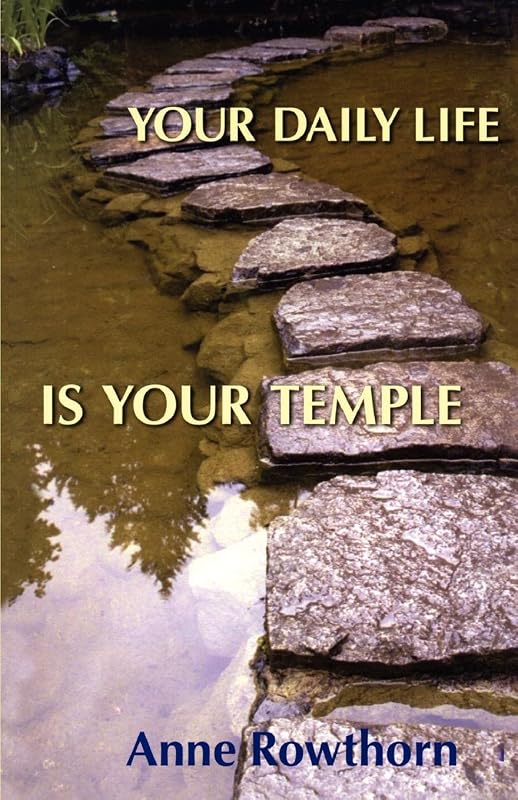 Your Daily Life is Your Temple by Anne Rowthorn