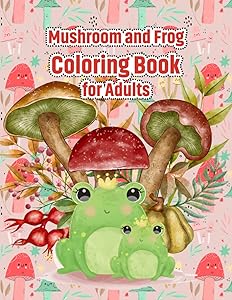 Mushroom and Frog Coloring Book for Adults: Beautiful Coloring Page of Mushroom and Frog by Ummun Press Publication