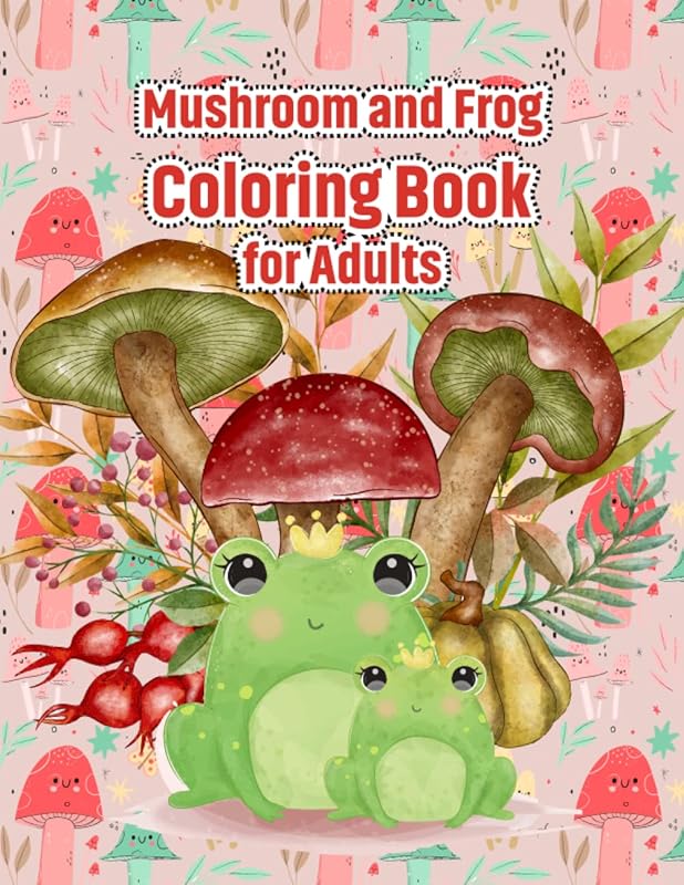 Mushroom and Frog Coloring Book for Adults: Beautiful Coloring Page of Mushroom and Frog by Ummun Press Publication