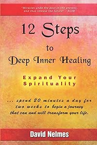 12 Steps to Deep Inner Healing: Expand Your Spirituality by David Nelmes