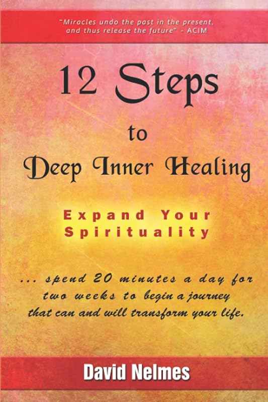 12 Steps to Deep Inner Healing: Expand Your Spirituality by David Nelmes