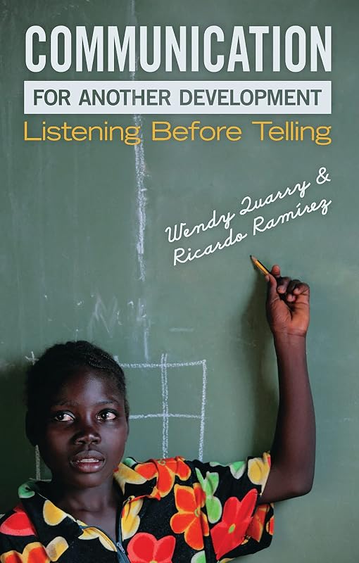 Communication for Another Development: Listening before Telling by Wendy Quarry