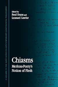 Chiasms: Merleau-Ponty's Notion of Flesh (Suny Series in Contemporary Continental Philosophy) by Fred Evans