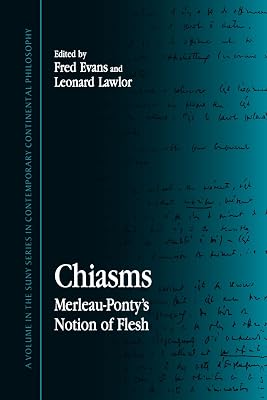 Chiasms: Merleau-Ponty's Notion of Flesh (Suny Series in Contemporary Continental Philosophy)