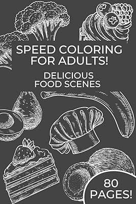 Speed Coloring for Adults!: Delicious Food Scenes