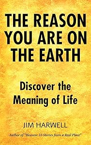 The Reason You are on the Earth: Find the Meaning of Life by Jim Harwell
