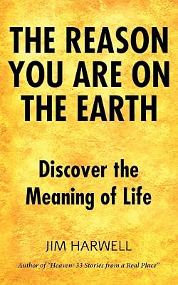 The Reason You are on the Earth: Find the Meaning of Life