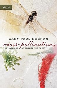 Cross-Pollinations: The Marriage of Science and Poetry (Credo) by Gary Paul Nabhan