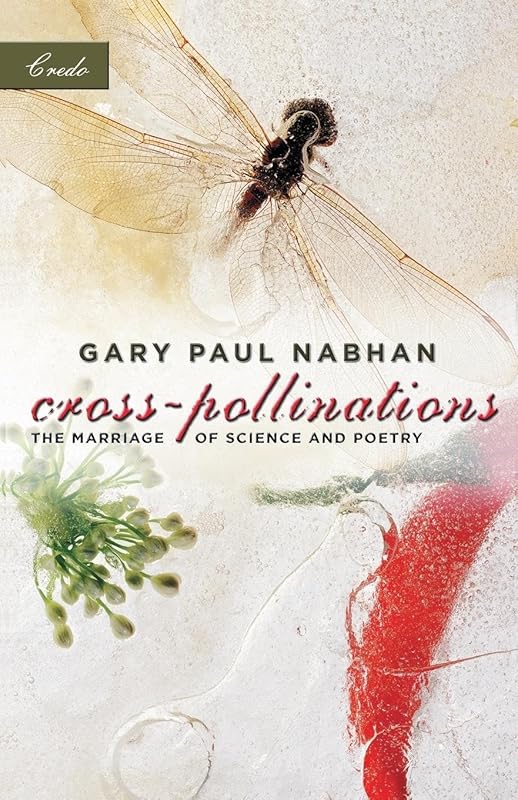 Cross-Pollinations: The Marriage of Science and Poetry (Credo) by Gary Paul Nabhan