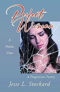 Perfect Woman: A Poetic View A Progressive Poetry by Jesse L. Stockard