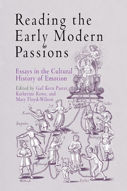 Reading the Early Modern Passions: Essays in the Cultural History of Emotion by Gail Kern Paster