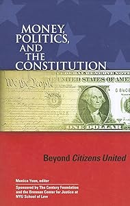 Money, Politics, and the Constitution: Beyond Citizens United by Monica Youn