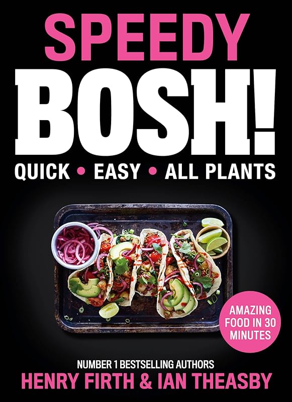 Speedy BOSH!: Over 100 New Quick and Easy Plant-Based Meals in 30 Minutes from the Authors of the Highest Selling Vegan Cookbook Ever by Henry Firth