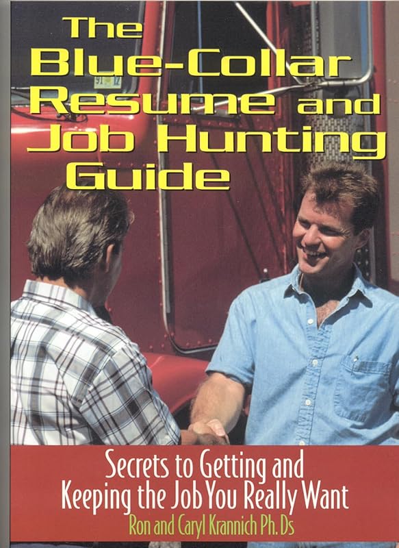 The Blue Collar Resume and Job Hunting Guide: Secrets to Getting the Job You Really Want by Ron Krannich