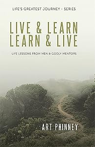 Live & Learn / Learn & Live: Lessons from Men & Godly Mentors by Art Phinney