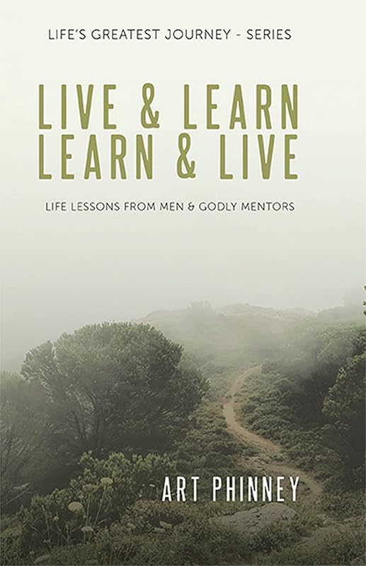 Live & Learn / Learn & Live: Lessons from Men & Godly Mentors by Art Phinney