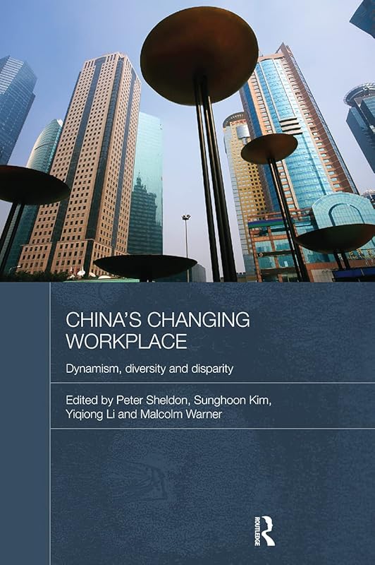 China's Changing Workplace: Dynamism, diversity and disparity (Routledge Contemporary China Series) by Peter Sheldon