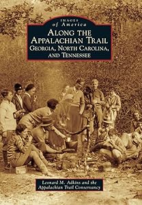 Along the Appalachian Trail: Georgia, North Carolina, and Tennessee (Images of America) by Leonard M. Adkins