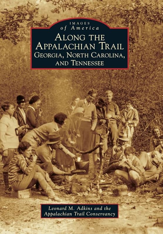 Along the Appalachian Trail: Georgia, North Carolina, and Tennessee (Images of America) by Leonard M. Adkins