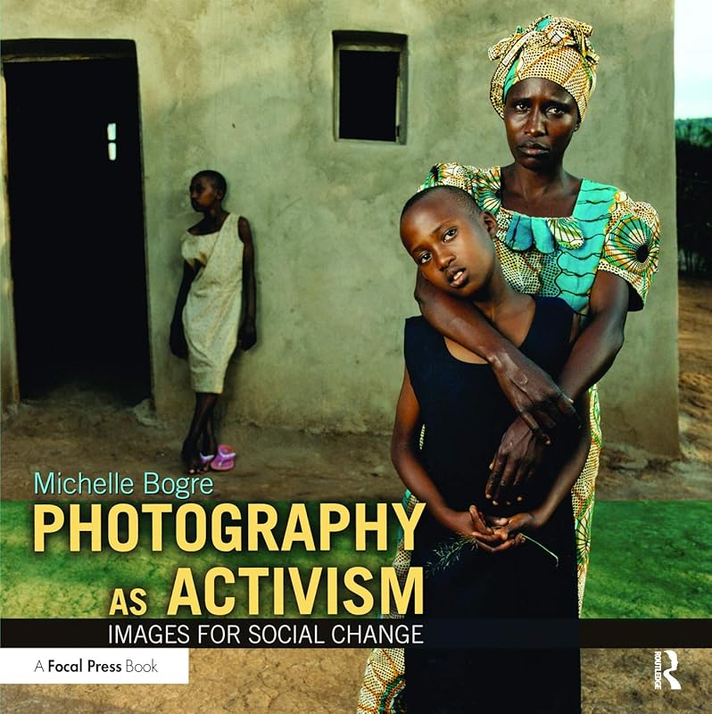 Photography as Activism: Images for Social Change by Michelle Bogre