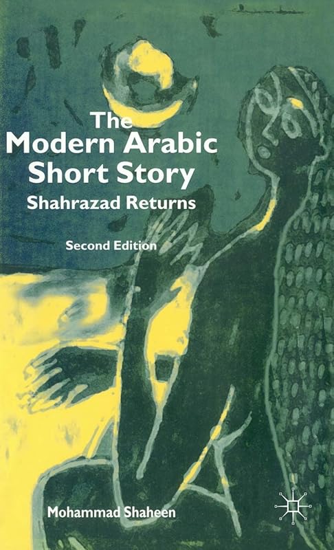 The Modern Arabic Short Story: Shahrazad Returns by M. Shaheen