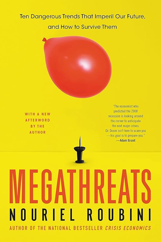 MegaThreats: Ten Dangerous Trends That Imperil Our Future, And How to Survive Them by Nouriel Roubini