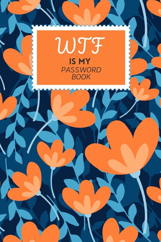WTF Is My Password Book: WTF Password Book With Alphabetical Tabs and Large Print - A Username and Password Book With Email and Notes Space - 6 x 9 in ... Floral Cover (WTF Is My Password Books) by Bud & Flower