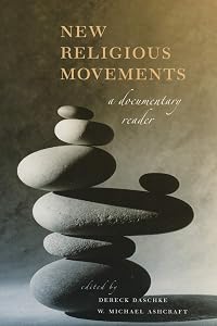 New Religious Movements: A Documentary Reader by Dereck Daschke