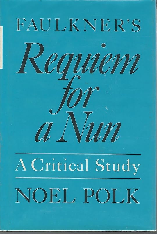 Faulkner's Requiem for a Nun: A Critical Study by Noel Polk