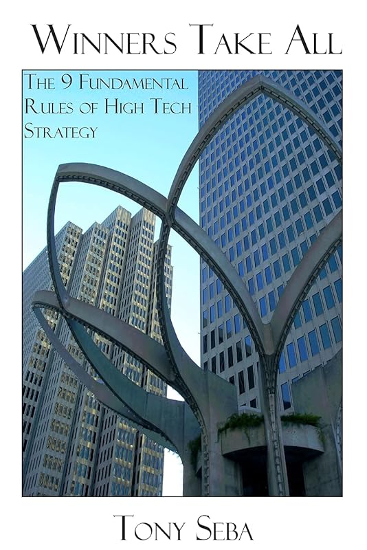 Winners Take All - The 9 Fundamental Rules of High Tech Strategy by Tony Seba