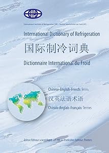International Dictionary of Refrigeration - International Chinese Dictionary of Refrigeration - Dictionnaire International du Froid: ... Int) (English, Chinese and French Edition) by IIF-IIR