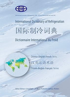 International Dictionary of Refrigeration - International Chinese Dictionary of Refrigeration - Dictionnaire International du Froid: ... Int) (English, Chinese and French Edition)