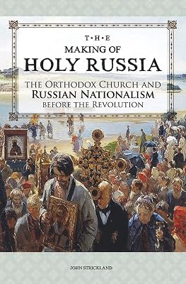The Making of Holy Russia: The Orthodox Church and Russian Nationalism Before the Revolution