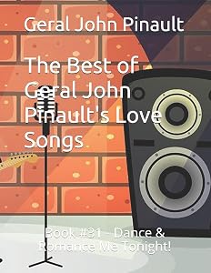 The Best of Geral John Pinault's Love Songs: Book #31 - Dance & Romance Me Tonight! (The Best of Geral John Pinault's Songs)