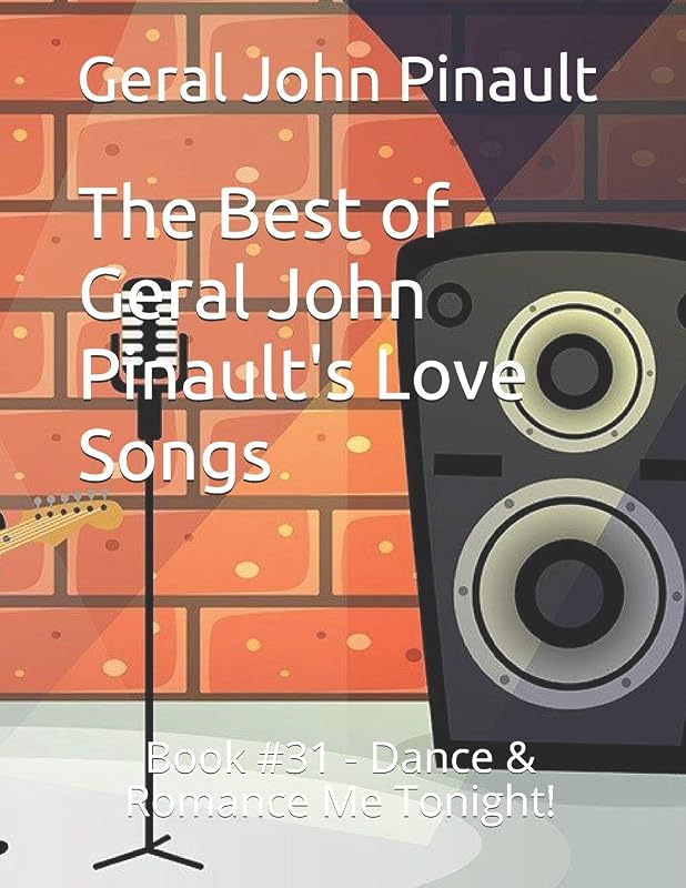 The Best of Geral John Pinault's Love Songs: Book #31 - Dance & Romance Me Tonight! (The Best of Geral John Pinault's Songs) by Geral John Pinault