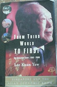 From Third World to First: The Singapore Story: 1965-2000 by Lee Kuan Yew
