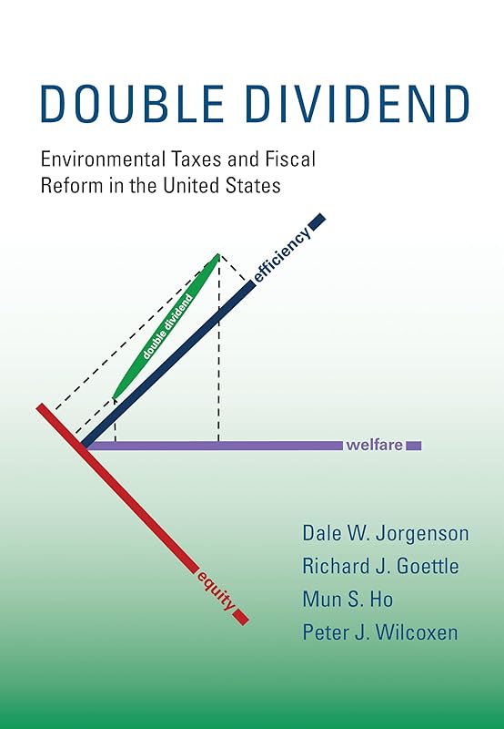 Double Dividend: Environmental Taxes and Fiscal Reform in the United States (Mit Press) by Dale W. Jorgenson
