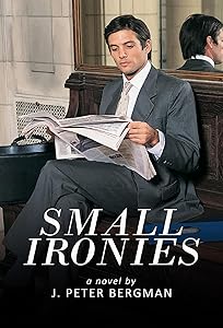 Small Ironies by J. Peter Bergman