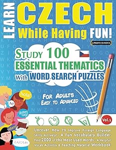 LEARN CZECH WHILE HAVING FUN! - FOR ADULTS: EASY TO ADVANCED - STUDY 100 ESSENTIAL THEMATICS WITH WORD SEARCH PUZZLES - VOL.1: Uncover How to Improve ... Skills Actively! - A Fun Vocabulary Builder.