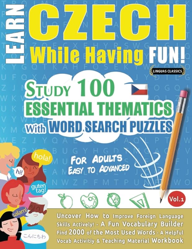 LEARN CZECH WHILE HAVING FUN! - FOR ADULTS: EASY TO ADVANCED - STUDY 100 ESSENTIAL THEMATICS WITH WORD SEARCH PUZZLES - VOL.1: Uncover How to Improve ... Skills Actively! - A Fun Vocabulary Builder. by LINGUAS CLASSICS