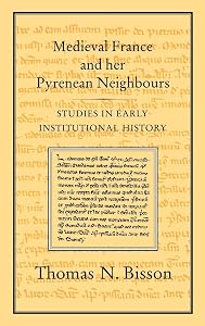 Medieval France and her Pyrenean Neighbours: Studies in Early Institutional History