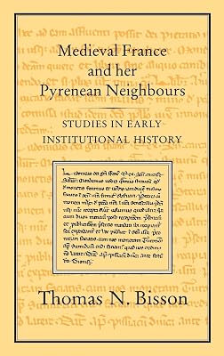 Medieval France and her Pyrenean Neighbours: Studies in Early Institutional History